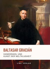 Produktbild: Baltasar Graci&aacute;n: Handorakel und Kunst der Weltklugheit.