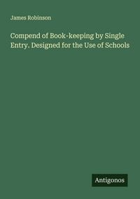 Produktbild: Compend of Book-keeping by Single Entry. Designed for the Use of Schools