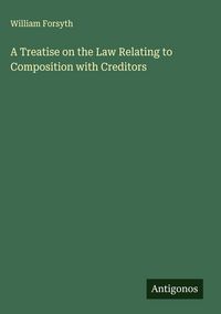 Produktbild: A Treatise on the Law Relating to Composition with Creditors
