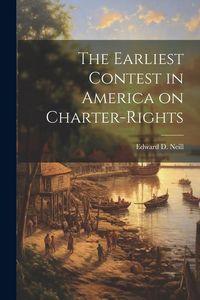 Produktbild: The Earliest Contest in America on Charter-Rights
