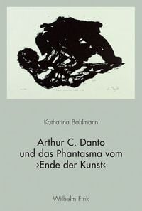Produktbild: Arthur C. Danto und das Phantasma vom &rsaquo;Ende der Kunst&lsaquo;