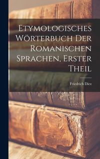 Produktbild: Etymologisches W&ouml;rterbuch Der Romanischen Sprachen, Erster Theil