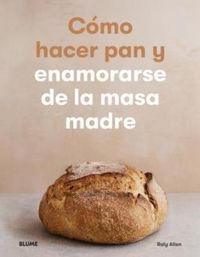 Produktbild: C&oacute;mo hacer pan y enamorarse de la masa madre