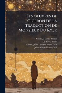 Produktbild: Les oeuvres de Ciceron de la traduction de Monsieur Du Ryer