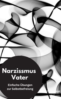 Produktbild: Narzissmus Vater- Einfache &Uuml;bungen zur Selbstbefreiung