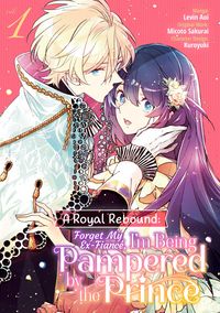Produktbild: A Royal Rebound: Forget My Ex-Fianc&eacute;, I'm Being Pampered by the Prince! (Manga) Volume 1