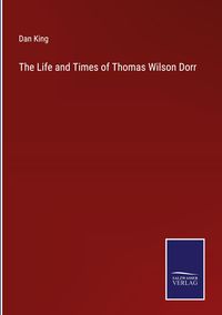 Produktbild: The Life and Times of Thomas Wilson Dorr