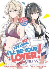 Produktbild: There's No Freaking Way I'll Be Your Lover! Unless... Even More Stories to Love! (Light Novel)