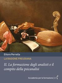 Produktbild: La ragione freudiana: II. La formazione degli analisti e il compito della psicanalisi