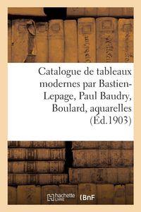 Produktbild: Catalogue de tableaux modernes par Bastien-Lepage, Paul Baudry, Boulard, aquarelles