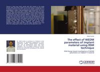 Produktbild: The effect of WEDM parameters of implant material using RSM technique