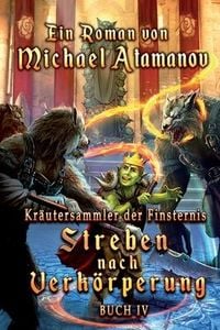 Produktbild: Streben nach Verk&ouml;rperung (Kr&auml;utersammler der Finsternis Buch 4)