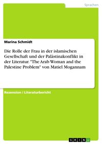 Produktbild: Die Rolle der Frau in der islamischen Gesellschaft und der Pal&auml;stinakonflikt in der Literatur. "The Arab Woman and the Palestine Problem" von Matiel M