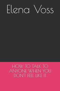 Produktbild: How To Talk To Anyone When You Don't Feel Like It