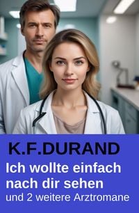 Produktbild: Ich wollte einfach nach dir sehen und 2 weitere Arztromane