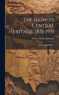 Produktbild: The Illinois Central Heritage, 1851-1951; a Centenary Address