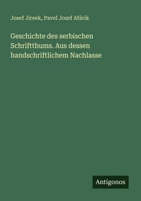 Produktbild: Geschichte des serbischen Schriftthums. Aus dessen handschriftlichem Nachlasse