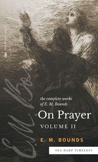 Produktbild: The Complete Works of E.M. Bounds On Prayer