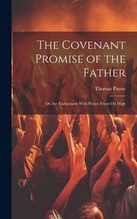 Produktbild: The Covenant Promise of the Father: Or, the Enduement With Power From On High