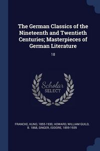 Produktbild: The German Classics of the Nineteenth and Twentieth Centuries; Masterpieces of German Literature: 18
