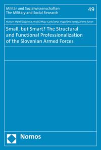 Bild vom Artikel Small, but Smart? The Structural and Functional Professionalization of the Slovenian Armed Forces vom Autor Marjan Malesic