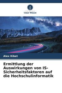 Produktbild: Ermittlung der Auswirkungen von IS-Sicherheitsfaktoren auf die Hochschulinformatik