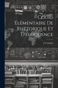 Produktbild: Cours &eacute;l&eacute;mentaire de rh&eacute;torique et d'&eacute;loquence