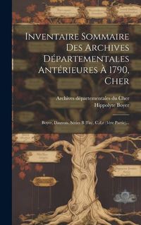 Produktbild: Inventaire Sommaire Des Archives D&eacute;partementales Ant&eacute;rieures &Agrave; 1790, Cher