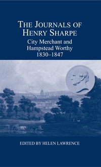 Produktbild: The Journals of Henry Sharpe - City Merchant and Hampstead Worthy, 1830-1847