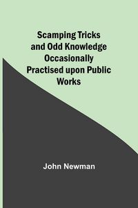 Produktbild: Scamping Tricks and Odd Knowledge Occasionally Practised upon Public Works