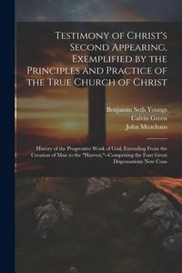 Produktbild: Testimony of Christ's Second Appearing, Exemplified by the Principles and Practice of the True Church of Christ: History of the Progressive Work of Go