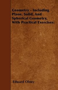 Produktbild: Geometry - Including Plane, Solid, And Spherical Geometry, With Practical Exercises.