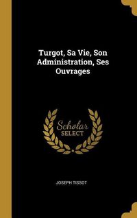 Produktbild: Turgot, Sa Vie, Son Administration, Ses Ouvrages