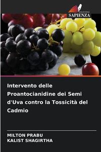 Produktbild: Intervento delle Proantocianidine dei Semi d'Uva contro la Tossicit&agrave; del Cadmio