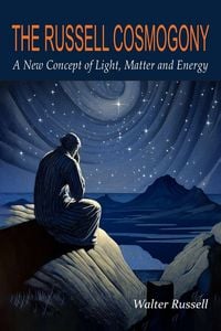Produktbild: The Russell Cosmogony; A New Concept of Light, Matter, and Energy