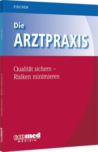 Produktbild: Die Arztpraxis - Qualit&auml;t sichern, Risiken minimieren