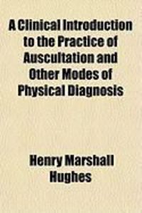 Produktbild: A Clinical Introduction to the Practice of Auscultation and Other Modes of Physical Diagnosis