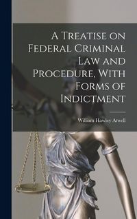 Produktbild: A Treatise on Federal Criminal law and Procedure, With Forms of Indictment