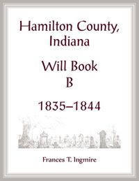 Produktbild: Hamilton County, Indiana Will Book B, 1835-1844