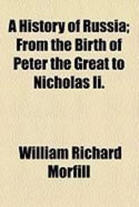 Produktbild: A History of Russia; From the Birth of Peter the Great to Nicholas II.