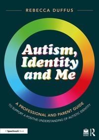 Produktbild: Autism, Identity and Me: A Professional and Parent Guide to Support a Positive Understanding of Autistic Identity