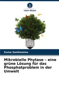 Produktbild: Mikrobielle Phytase - eine gr&uuml;ne L&ouml;sung f&uuml;r das Phosphatproblem in der Umwelt