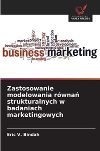 Produktbild: Zastosowanie modelowania r&oacute;wna&iquest; strukturalnych w badaniach marketingowych