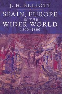 Produktbild: Elliott, J: Spain, Europe and The Wider World 1500 - 1800