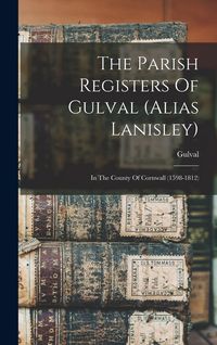 Produktbild: The Parish Registers Of Gulval (alias Lanisley): In The County Of Cornwall (1598-1812)