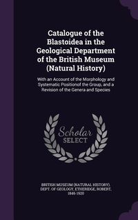 Produktbild: Catalogue of the Blastoidea in the Geological Department of the British Museum (Natural History)