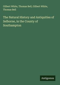 Produktbild: The Natural History and Antiquities of Selborne, in the County of Southampton