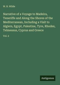 Produktbild: Narrative of a Voyage to Madeira, Teneriffe and Along the Shores of the Mediterranean, Including a Visit to Algiers, Egypt, Palestine, Tyre, Rhodes, T