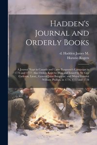 Produktbild: Hadden's Journal and Orderly Books: A Journal Kept in Canada and Upon Burgoyne's Campaign in 1776 and 1777: Also Orders Kept by him and Issued by Sir