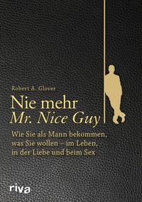 Bild vom Artikel Nie mehr Mr. Nice Guy vom Autor Robert A. Glover